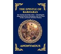 The Epistle of Barnabas: The Ancient Apostolic Letter - Unlocking the Allegorical Secrets of Scripture, the Two Ways of Life, and Early Christian ... Deluxe Hardcover Edition For Easy Reading)