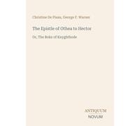 The Epistle of Othea to Hector: Or, The Boke of Knyghthode