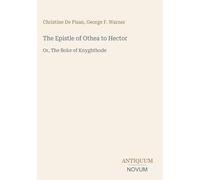 The Epistle of Othea to Hector: Or, The Boke of Knyghthode