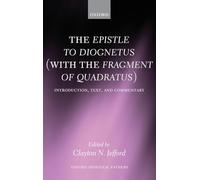 The Epistle to Diognetus, With the Fragment of Quadratus: Introduction, Text, and Commentary