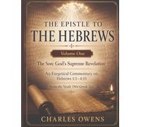 The Epistle to the Hebrews, Volume I: The Son - God's Supreme Revelation: An Exegetical Commentary on Hebrews 1:1 - 4:13