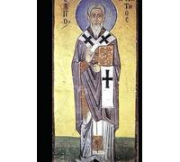 The Epistles and Martyrdom of St. Ignatius Theophorus of Antioch and St. Polycarp of Smyrna