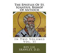 The Epistles Of St. Ignatius, Bishop Of Antioch: In Two Volumes