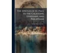 The Epistles Of St. Paul To The Galatians, Ephesians, And Philippians