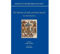 The Epistles of the Brethren of Purity: The Ikhwan al-Safa' and their Rasa'il An Introduction