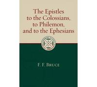 The Epistles To The Colossians, To Philemon, And To The Ephesians