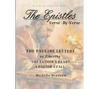 The Epistles: Verse-By-Verse, The Pauline Letters to Timothy: "The Father's Heart, A Pastor's Call"