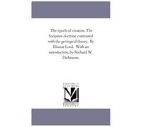 The Epoch Of Creation. The Scripture Doctrine Contrasted With The Geological Theory. By Eleazar Lord. With An Introduction, By Richard W. Dickinson.
