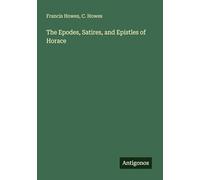 The Epodes, Satires, and Epistles of Horace