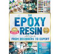 The EPOXY RESIN Art Guide From Beginner To Expert: Step-by-Step Full-Color Projects for All Levels - From Easy Crafts to Advanced Wood & Resin Creations