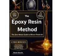 The Epoxy Resin Method: Stop Wasting Expensive Resin! The Zero-Waste Guide to Mirror-Finish Art. Fix Sticky Pours, Eliminate Bubbles & Craft 17 Boutique Pieces to Sell