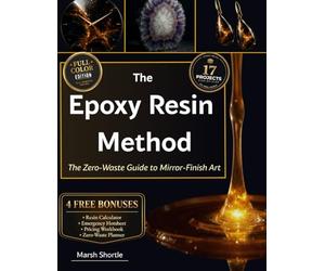 The Epoxy Resin Method: Stop Wasting Expensive Resin! The Zero-Waste Guide to Mirror-Finish Art. Fix Sticky Pours, Eliminate Bubbles & Craft 17 Boutique Pieces to Sell