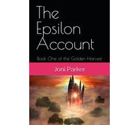 The Epsilon Account: Book One Of The Golden Harvest Series