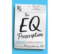 The EQ Prescription: Put Yourself First to Thrive in Health Care
