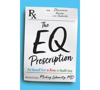 The EQ Prescription Put Yourself First to Thrive in Health Care - Lebowitz, Mickey - River Grove Books - ebook (ePub) - Livre