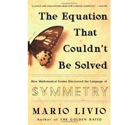 The Equation That Couldn't Be Solved: How Mathematical Genius Discovered The Language Of Symmetry