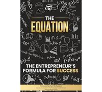 The Equation: The Entrepreneur's Formula For Success