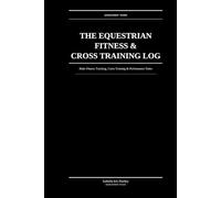 The Equestrian Fitness & Cross Training Log: Rider Fitness Tracking, Cross Training & Performance Notes: For the Serious Amateur Equestrian
