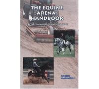 The Equine Arena Handbook: Developing a User-Friendly Facility