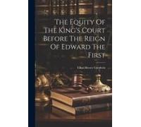 The Equity Of The King's Court Before The Reign Of Edward The First