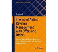 The Era of Airline Revenue Management with Offers and Orders: Content Chaos, AI Agents, Customer Centric Transformation, and the Quest for Profitability