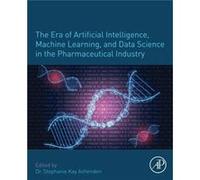 The Era of Artificial Intelligence Machine Learning and Data Science in the Pharmaceutical Industry by Edited by Stephanie K Ashenden Paperback Book Edited by Stephanie K Ashenden (Auteur)