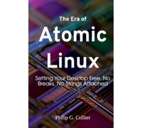 The Era of Atomic Linux: Setting Your Desktop Free, No Breaks, No Strings Attached