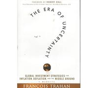 The Era of Uncertainty: Global Investment Strategies for Inflation, Deflation, and the Middle Ground