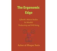 The Ergonomic Edge: Gilbreth's Motion Studies for Mindful Productivity and Well-being