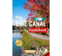 The Erie Canal Guidebook 2026: Adventures Along the Erie Canal & Biking Trails, Boat Routes, and Timeless Towns
