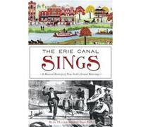 The Erie Canal Sings A Musical History of New Yorks Grand Waterway by Bill Hullfish & Contributions by Dave Ruch Bill Hullfish Contributions by Dave Ruch (Auteur)