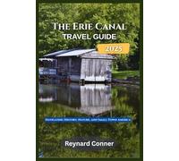 The Erie Canal Travel guide 2025: Navigating History, Nature, and Small-Town America