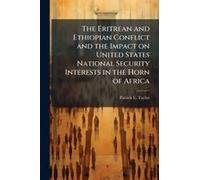 The Eritrean And Ethiopian Conflict And The Impact On United States National Security Interests In The Horn Of Africa