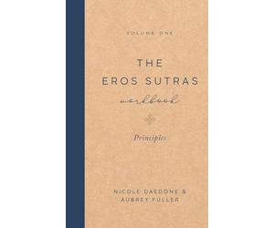 The Eros Sutras Workbook, Volume 1: Principles