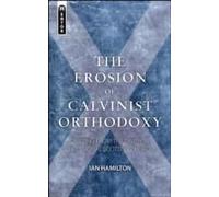 The Erosion Of Calvinist Orthodoxy