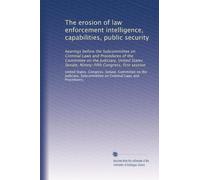 The erosion of law enforcement intelligence, capabilities, public security: hearings before the Subcommittee on Criminal Laws and Procedures of the ... Senate, Ninety-fifth Congress, first session