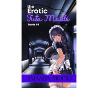 The Erotic Futa Maids: Futa on Female Erotic Fantasy Romance Collection Books 1-3