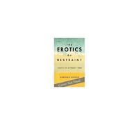 The Erotics Of Restraint: Essays On Literary Form