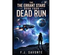 The Errant Stars : Book Four - Dead Run: A Character-Driven Space Opera About Found Family, Ethical Conflict,Moral Choices, and a Dangerous Mission to Save a Colony