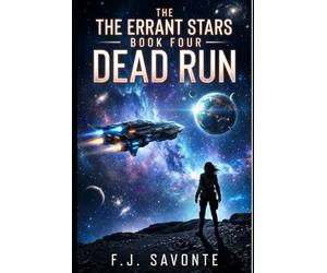 The Errant Stars : Book Four - Dead Run: A Character-Driven Space Opera About Found Family, Ethical Conflict,Moral Choices, and a Dangerous Mission to Save a Colony