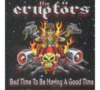 Eruptors – Bad Time To Be Having a Good Time – CD