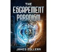 The Escapement Paradigm - James Zollern - Indepently published - ebook (ePub) - Livre