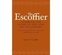The Escoffier Cookbook: and Guide to the Fine Art of Cookery for Connoisseurs, Chefs, Epicures