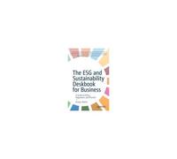 The Esg And Sustainability Deskbook For Business