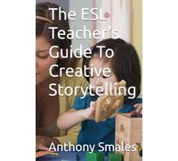 The ESL Teacher's Guide To Creative Storytelling