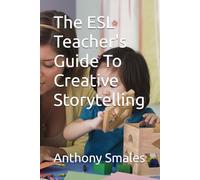 The ESL Teacher's Guide To Creative Storytelling