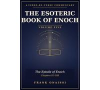 The Esoteric Book of Enoch: A Verse-by-Verse Commentary - Volume Five: The Epistle of Enoch (Chapters 91-108)