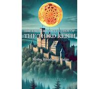 The Esoteric Occultism of the Third Reich Myths, Rituals, and Reality
