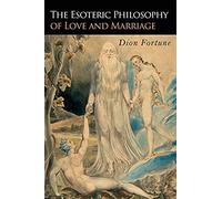 The Esoteric Philosophy Of Love And Marriage