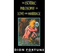 The Esoteric Philosophy of Love and Marriage